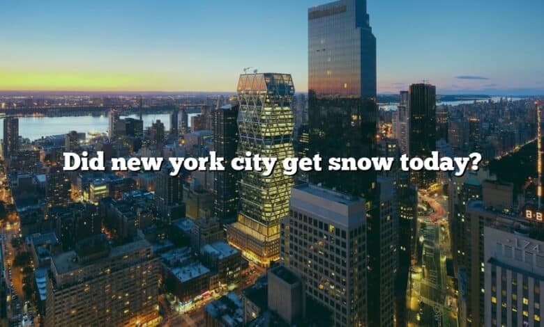 Did new york city get snow today?