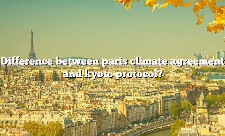 Difference between paris climate agreement and kyoto protocol?