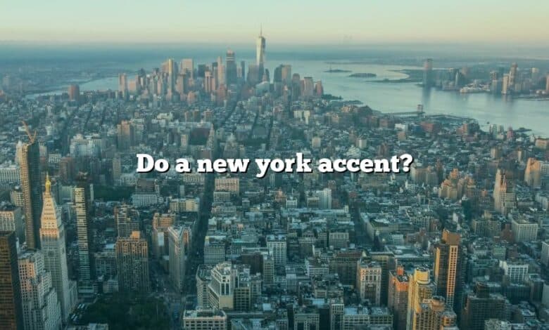 Do a new york accent?