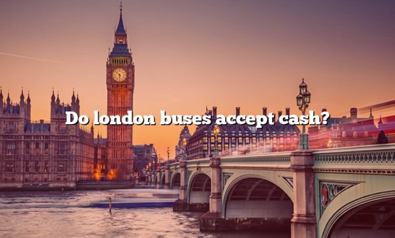 Do london buses accept cash?