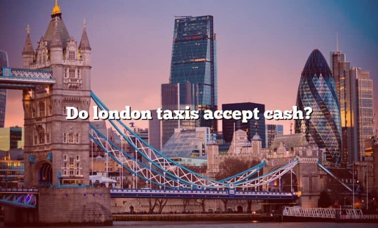 Do london taxis accept cash?