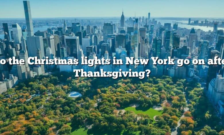 Do the Christmas lights in New York go on after Thanksgiving?