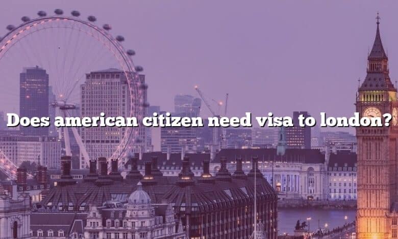 Does american citizen need visa to london?