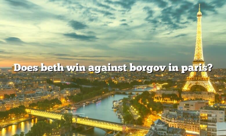 Does beth win against borgov in paris?