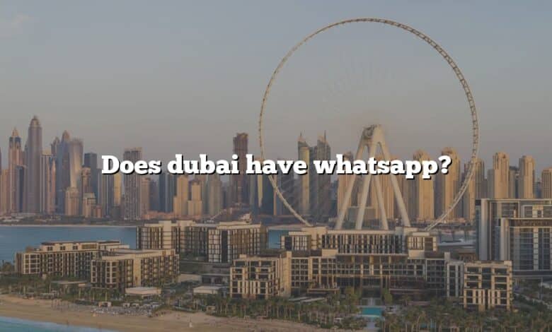 Does dubai have whatsapp?