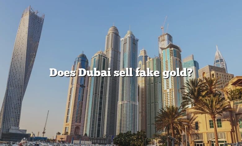 Does Dubai sell fake gold?