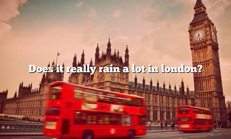 Does it really rain a lot in london?