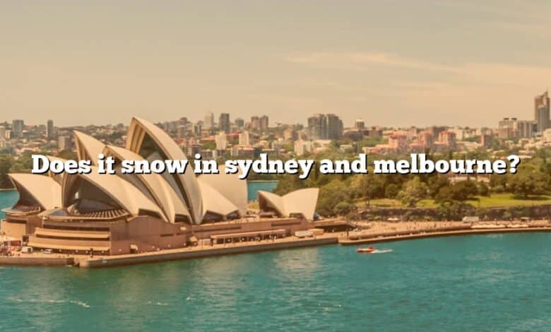 Does it snow in sydney and melbourne?