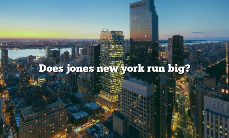 Does jones new york run big?