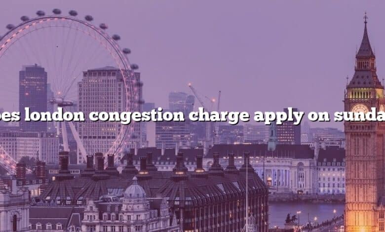 Does london congestion charge apply on sunday?
