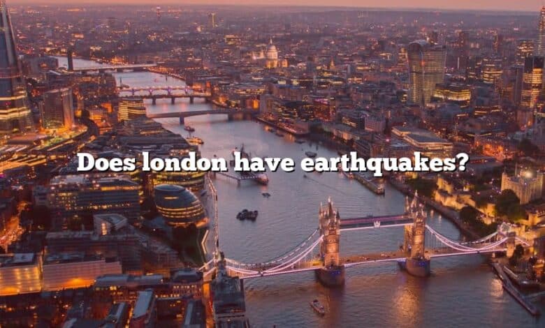 Does london have earthquakes?