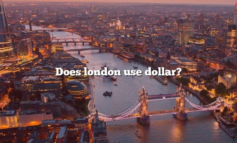 Does london use dollar?