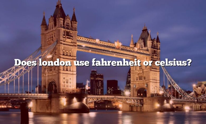 Does london use fahrenheit or celsius?