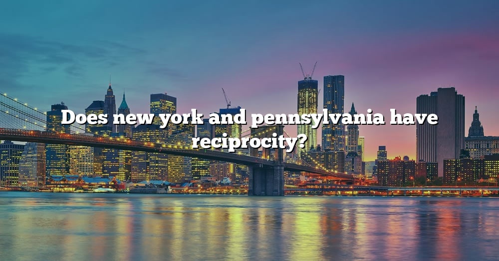 does-new-york-and-pennsylvania-have-reciprocity-the-right-answer