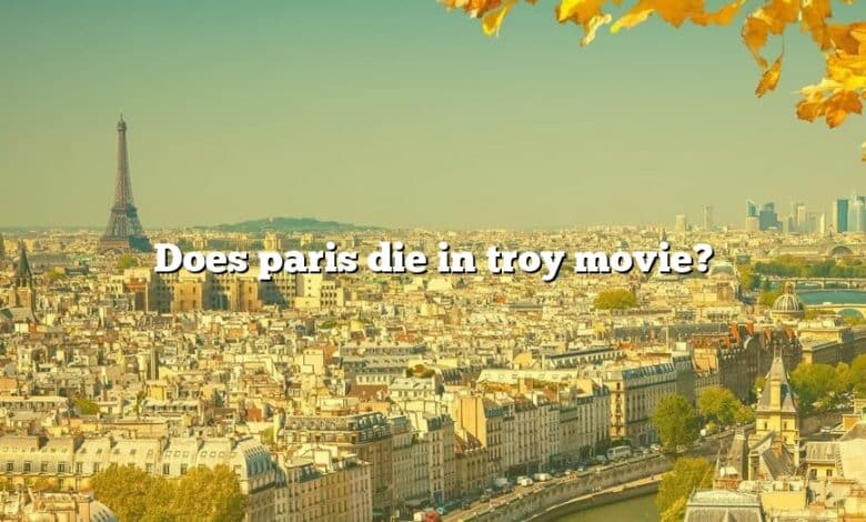 Does paris die in troy movie?