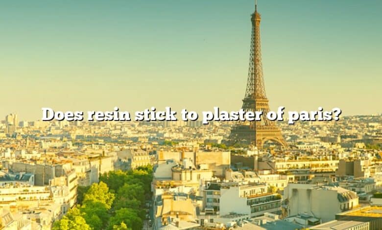 Does resin stick to plaster of paris?