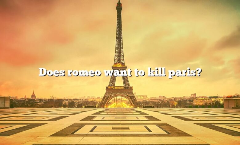 Does romeo want to kill paris?