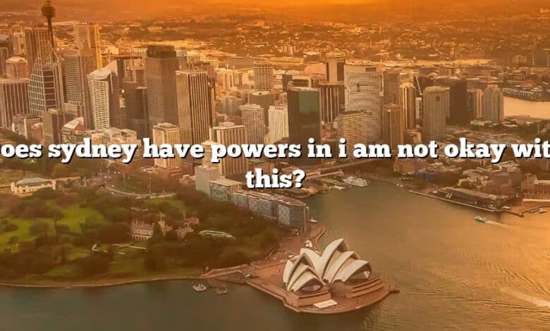 Does sydney have powers in i am not okay with this?