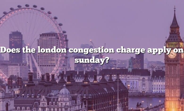 Does the london congestion charge apply on sunday?