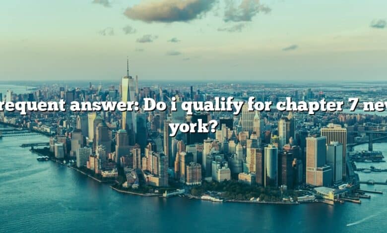 Frequent answer: Do i qualify for chapter 7 new york?