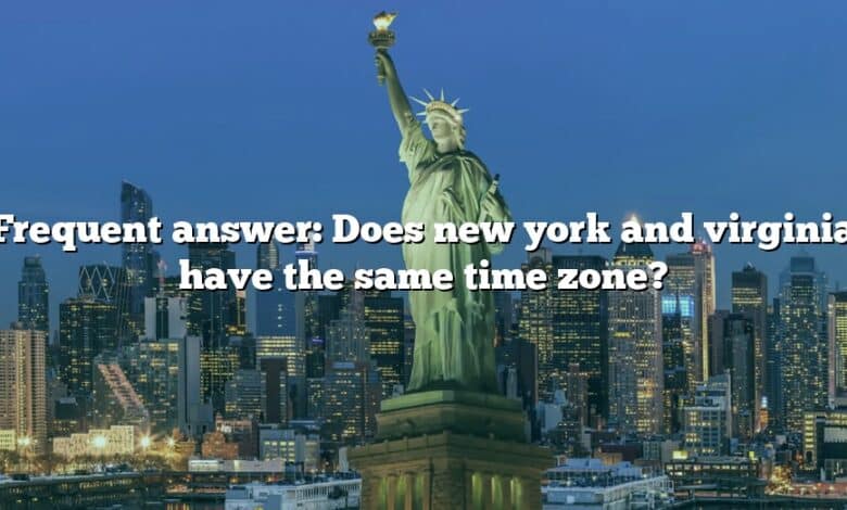 Frequent answer: Does new york and virginia have the same time zone?