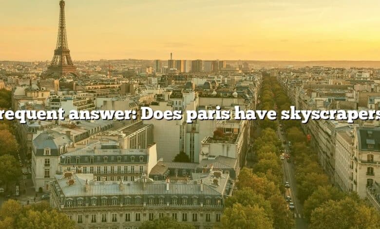 Frequent answer: Does paris have skyscrapers?