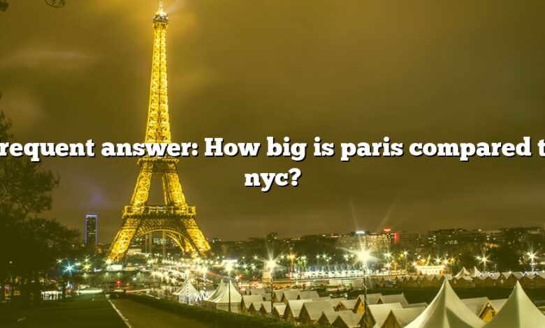 Frequent answer: How big is paris compared to nyc?