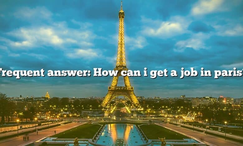 Frequent answer: How can i get a job in paris?