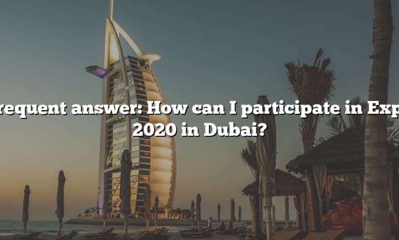 Frequent answer: How can I participate in Expo 2020 in Dubai?
