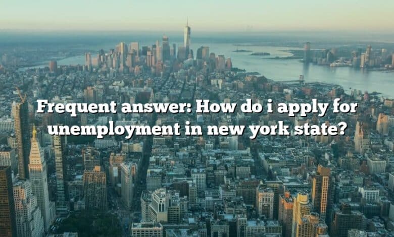 Frequent answer: How do i apply for unemployment in new york state?