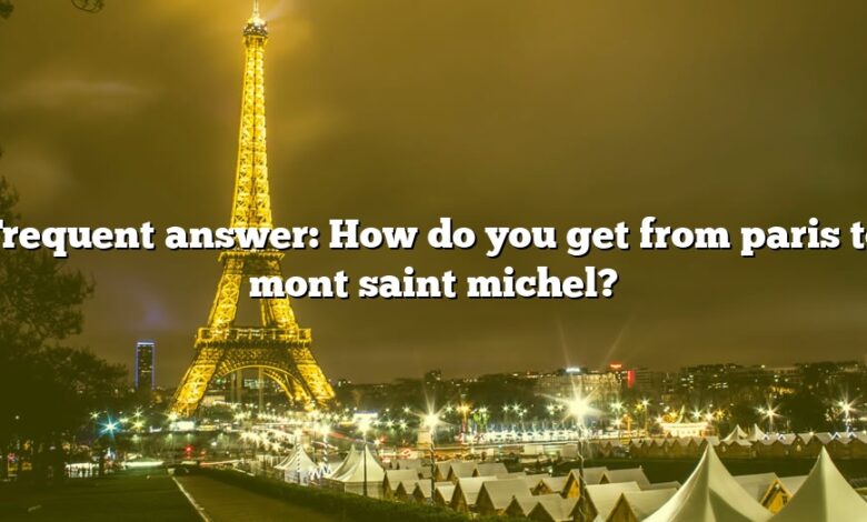 Frequent answer: How do you get from paris to mont saint michel?
