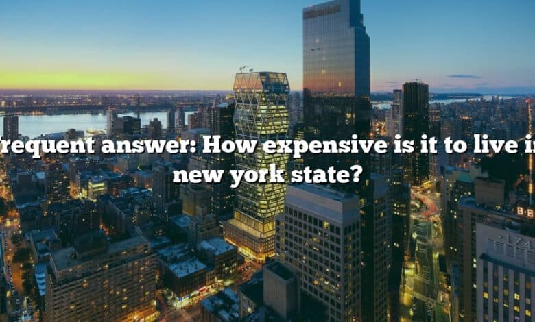 Frequent answer: How expensive is it to live in new york state?