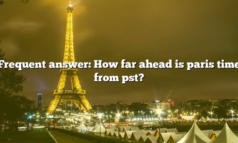 Frequent answer: How far ahead is paris time from pst?