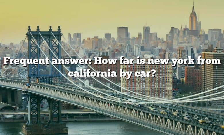 Frequent answer: How far is new york from california by car?