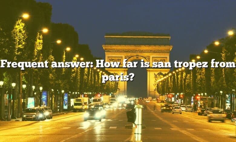 Frequent answer: How far is san tropez from paris?