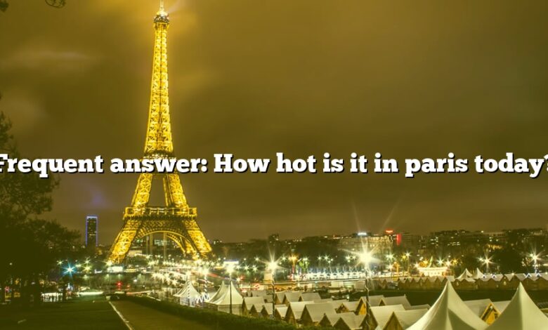 Frequent answer: How hot is it in paris today?