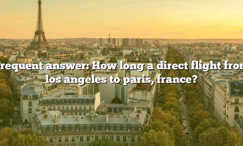 Frequent answer: How long a direct flight from los angeles to paris, france?