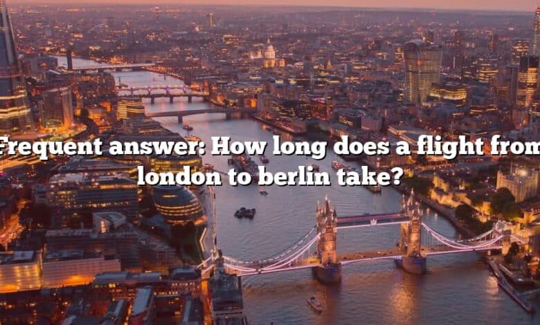 Frequent answer: How long does a flight from london to berlin take?