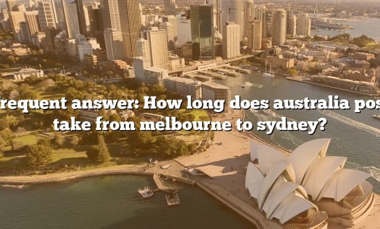 Frequent answer: How long does australia post take from melbourne to sydney?
