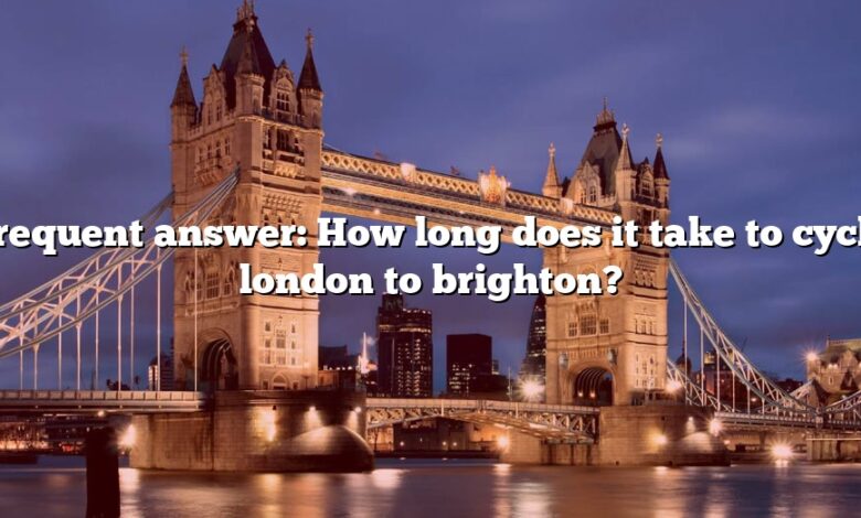 Frequent answer: How long does it take to cycle london to brighton?