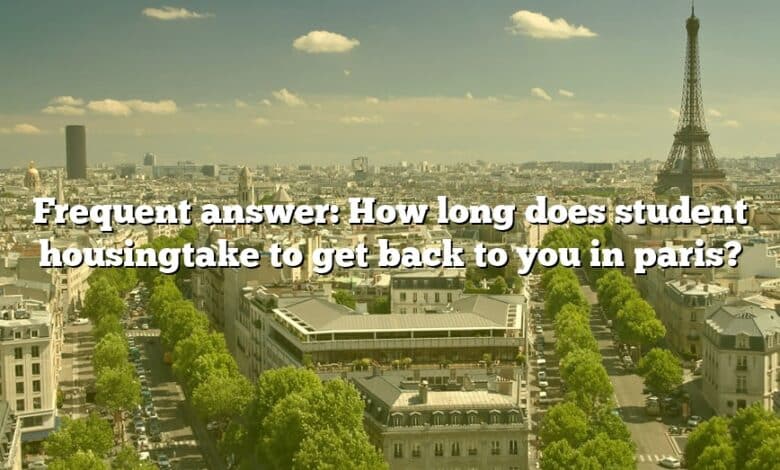 Frequent answer: How long does student housingtake to get back to you in paris?
