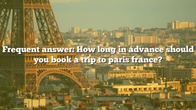 Frequent answer: How long in advance should you book a trip to paris france?