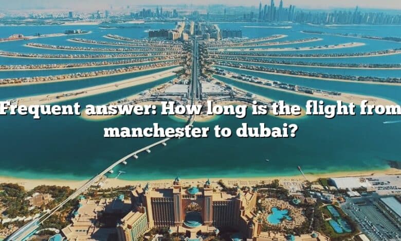 Frequent answer: How long is the flight from manchester to dubai?