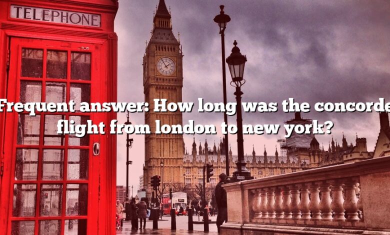 Frequent answer: How long was the concorde flight from london to new york?