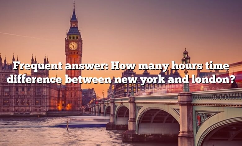 Frequent answer: How many hours time difference between new york and london?