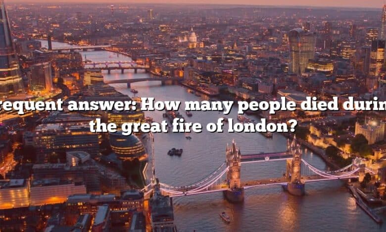 Frequent answer: How many people died during the great fire of london?