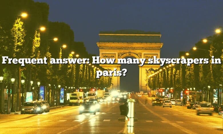 Frequent answer: How many skyscrapers in paris?