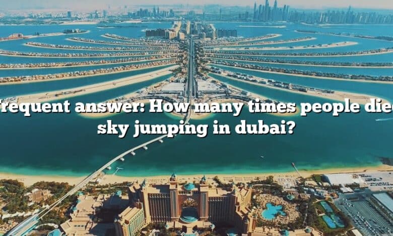 Frequent answer: How many times people died sky jumping in dubai?