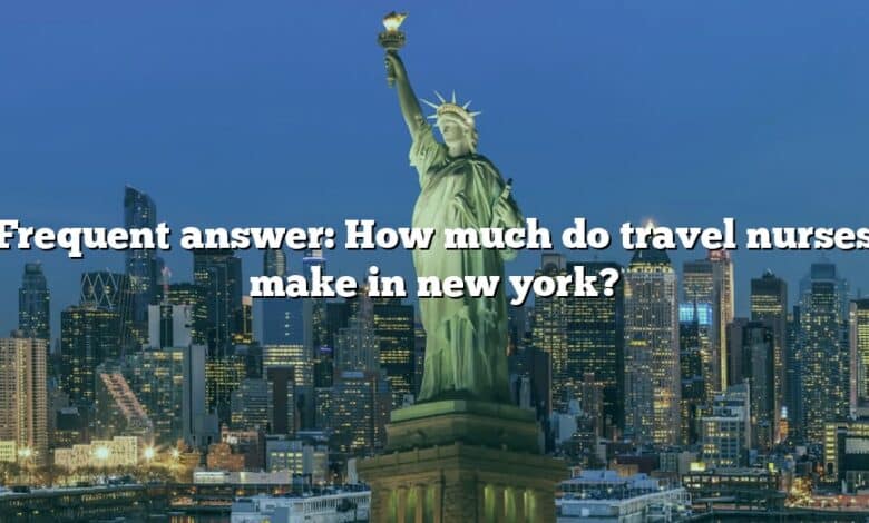 Frequent answer: How much do travel nurses make in new york?