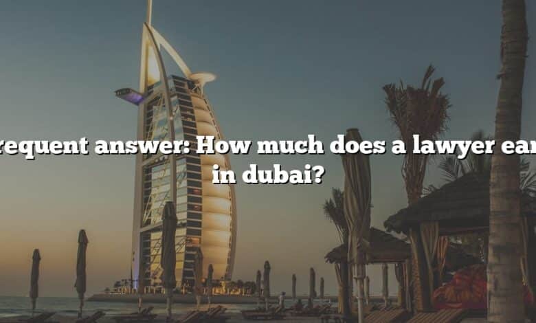 Frequent answer: How much does a lawyer earn in dubai?